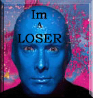 I am a loser!